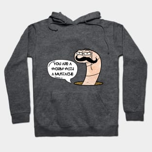 You're a Worm with a Mustache Hoodie